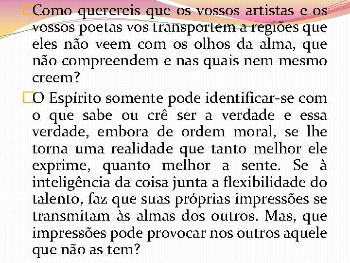 �Como querereis que os vossos artistas e os vossos poetas vos transportem a regiões