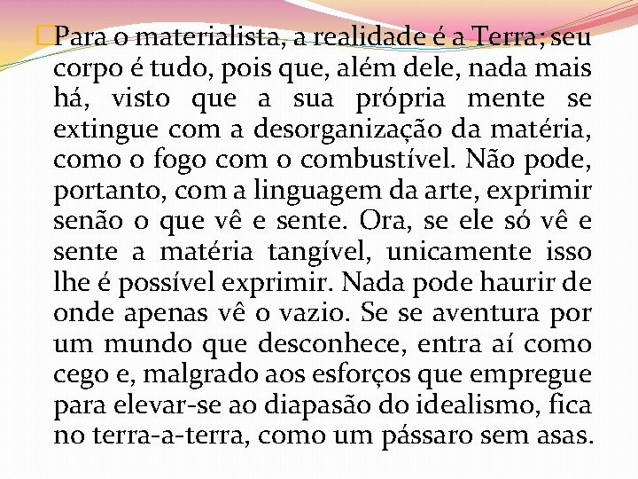 �Para o materialista, a realidade é a Terra; seu corpo é tudo, pois que,