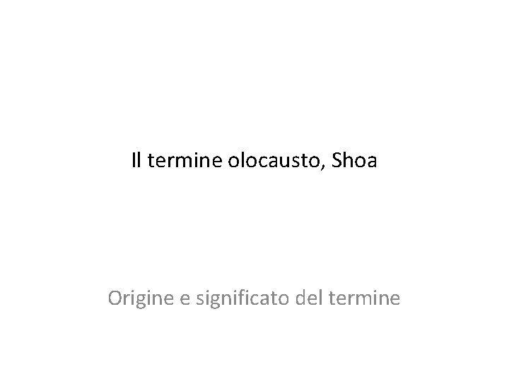 Il termine olocausto, Shoa Origine e significato del termine 