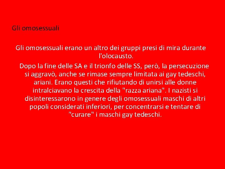 Gli omosessuali erano un altro dei gruppi presi di mira durante l'olocausto. Dopo la
