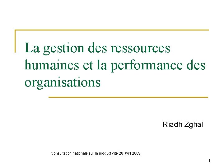 La gestion des ressources humaines et la performance des organisations Riadh Zghal Consultation nationale