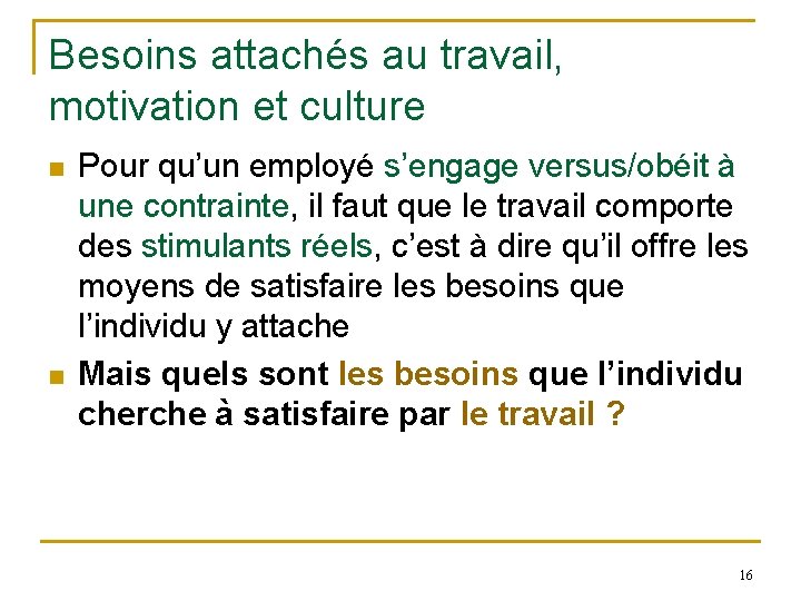 Besoins attachés au travail, motivation et culture n n Pour qu’un employé s’engage versus/obéit
