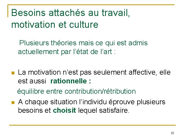 Besoins attachés au travail, motivation et culture Plusieurs théories mais ce qui est admis
