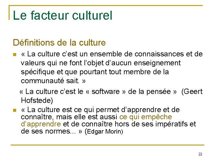 Le facteur culturel Définitions de la culture « La culture c’est un ensemble de