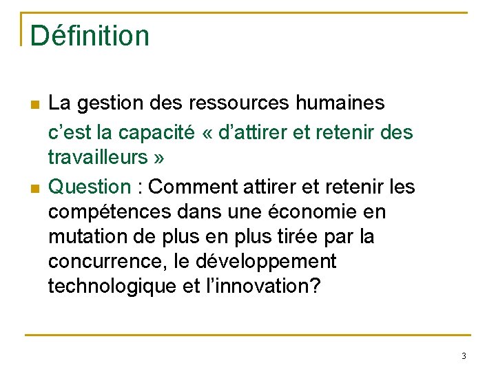 Définition n n La gestion des ressources humaines c’est la capacité « d’attirer et