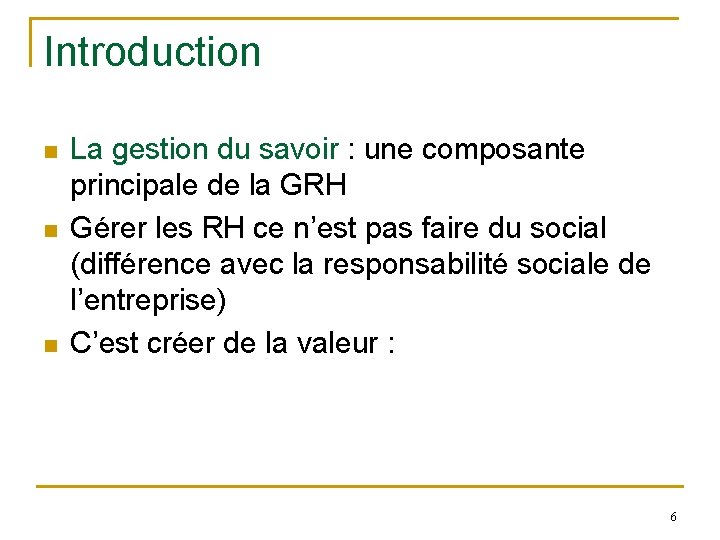 Introduction n La gestion du savoir : une composante principale de la GRH Gérer