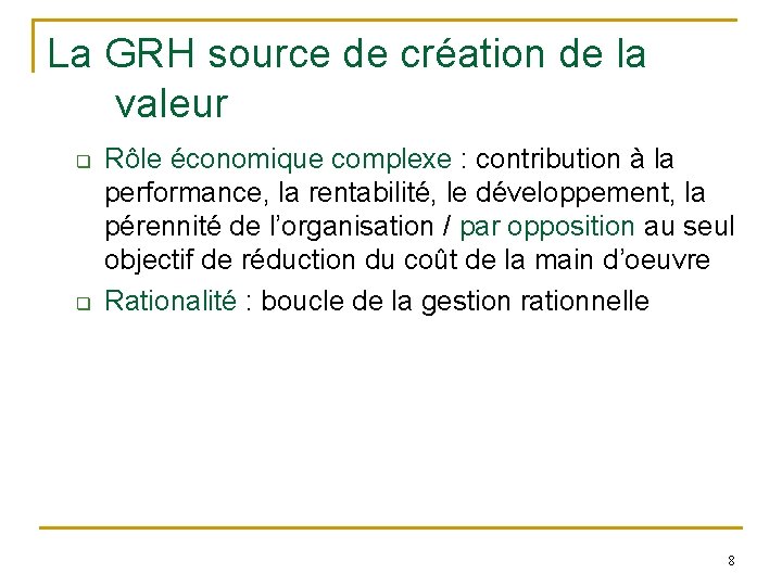 La GRH source de création de la valeur q q Rôle économique complexe :