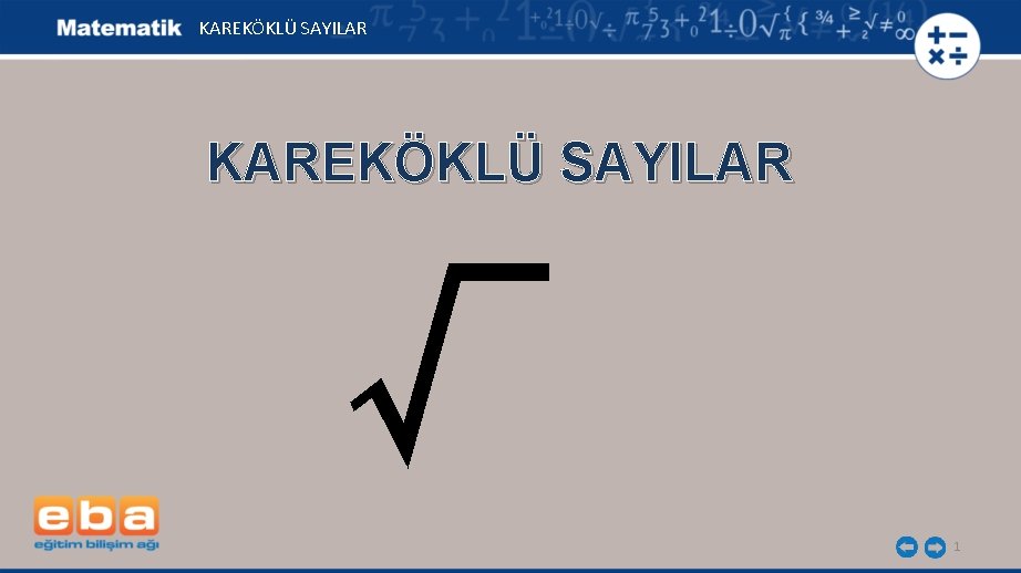 KAREKÖKLÜ SAYILAR √ 1 