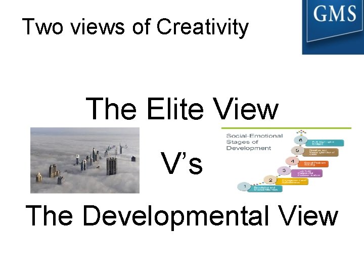 Two views of Creativity The Elite View V’s The Developmental View 