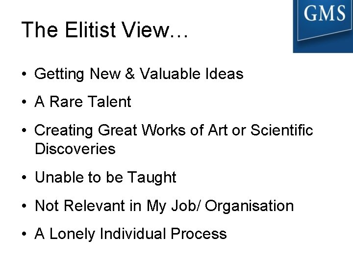 The Elitist View… • Getting New & Valuable Ideas • A Rare Talent •