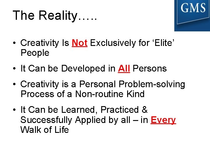 The Reality…. . • Creativity Is Not Exclusively for ‘Elite’ People • It Can