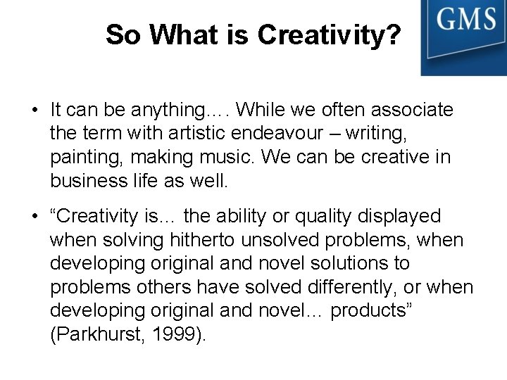 So What is Creativity? • It can be anything…. While we often associate the