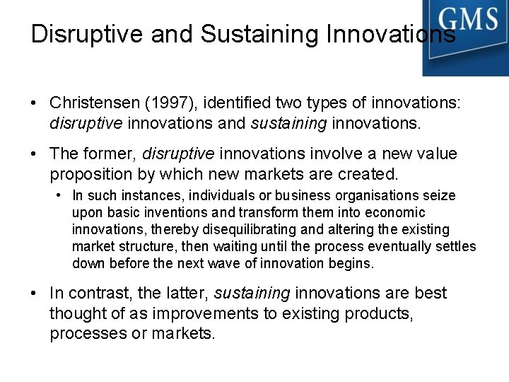 Disruptive and Sustaining Innovations • Christensen (1997), identified two types of innovations: disruptive innovations