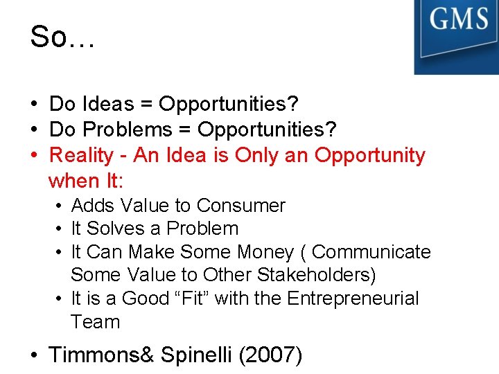 So… • Do Ideas = Opportunities? • Do Problems = Opportunities? • Reality -