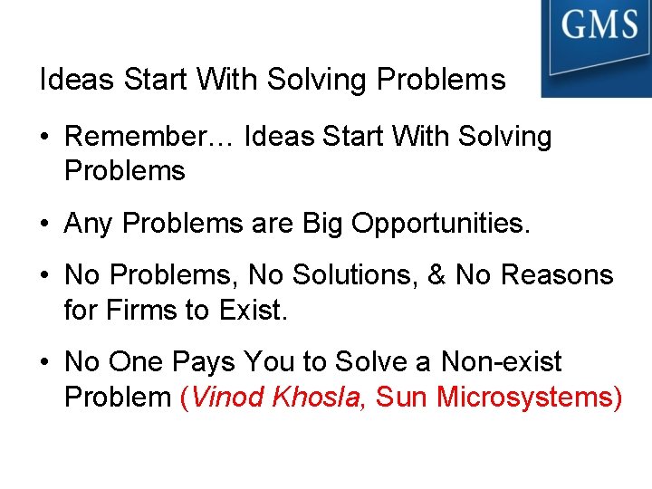 Ideas Start With Solving Problems • Remember… Ideas Start With Solving Problems • Any