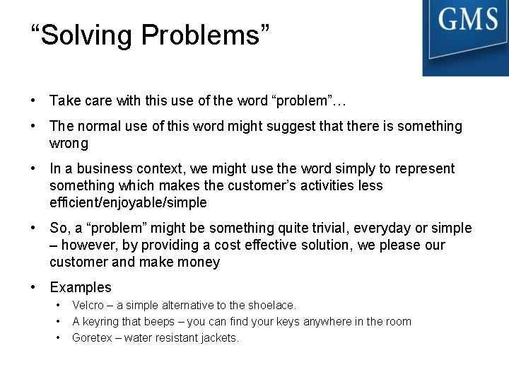 “Solving Problems” • Take care with this use of the word “problem”… • The