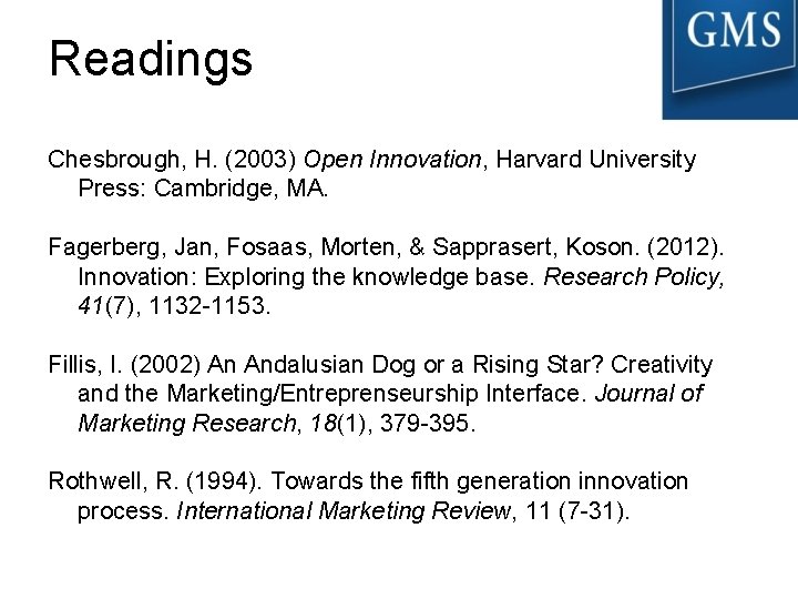 Readings Chesbrough, H. (2003) Open Innovation, Harvard University Press: Cambridge, MA. Fagerberg, Jan, Fosaas,