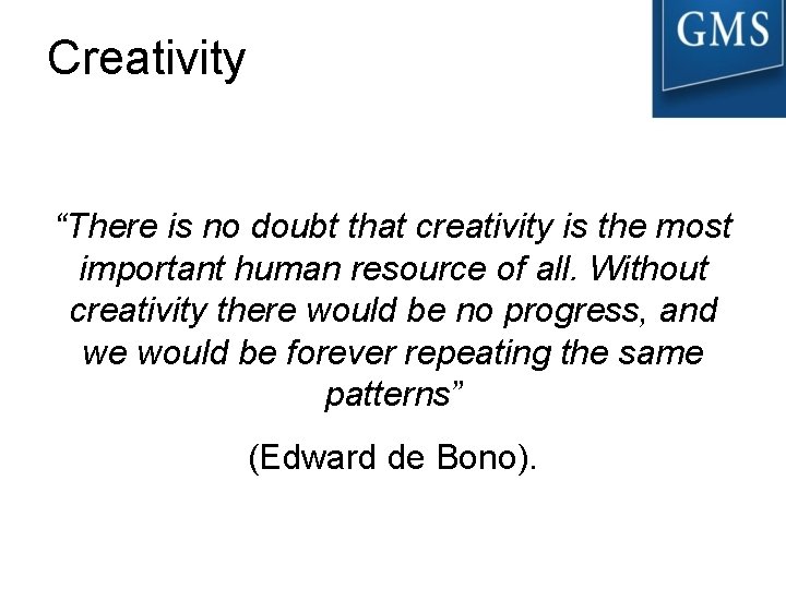 Creativity “There is no doubt that creativity is the most important human resource of