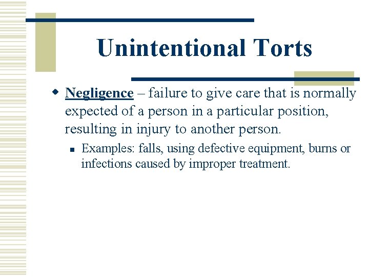 Unintentional Torts w Negligence – failure to give care that is normally expected of Unintentional Torts w Negligence – failure to give care that is normally expected of