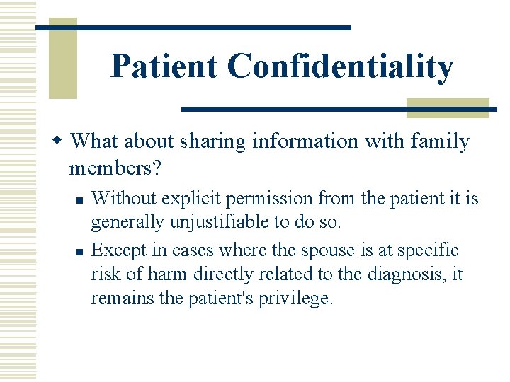 Patient Confidentiality w What about sharing information with family members? n n Without explicit Patient Confidentiality w What about sharing information with family members? n n Without explicit