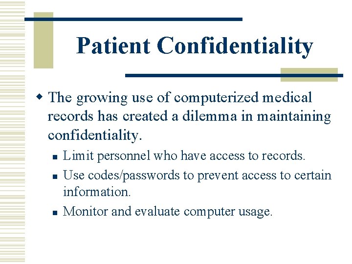 Patient Confidentiality w The growing use of computerized medical records has created a dilemma Patient Confidentiality w The growing use of computerized medical records has created a dilemma
