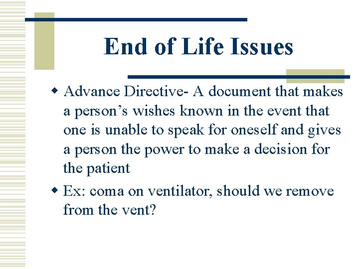 End of Life Issues w Advance Directive- A document that makes a person’s wishes End of Life Issues w Advance Directive- A document that makes a person’s wishes