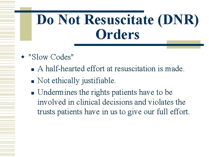 Do Not Resuscitate (DNR) Orders w "Slow Codes" n A half-hearted effort at resuscitation Do Not Resuscitate (DNR) Orders w "Slow Codes" n A half-hearted effort at resuscitation