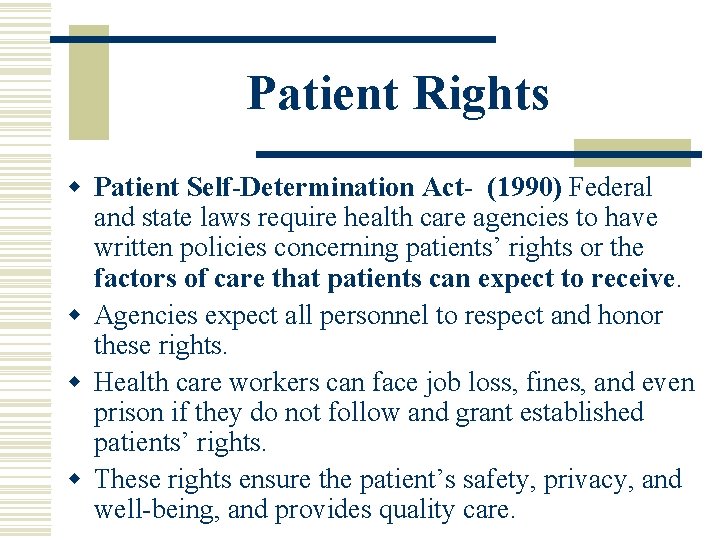 Patient Rights w Patient Self-Determination Act- (1990) Federal and state laws require health care Patient Rights w Patient Self-Determination Act- (1990) Federal and state laws require health care