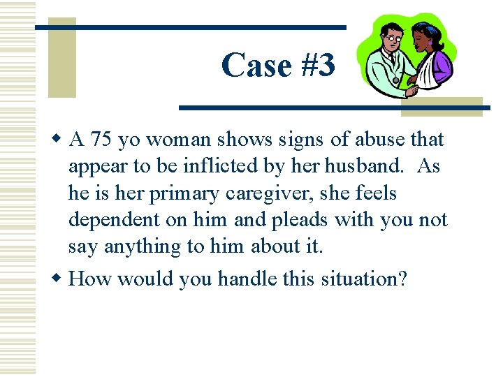 Case #3 w A 75 yo woman shows signs of abuse that appear to Case #3 w A 75 yo woman shows signs of abuse that appear to