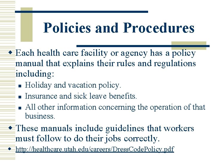 Policies and Procedures w Each health care facility or agency has a policy manual Policies and Procedures w Each health care facility or agency has a policy manual