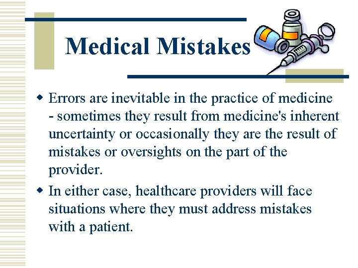 Medical Mistakes w Errors are inevitable in the practice of medicine - sometimes they Medical Mistakes w Errors are inevitable in the practice of medicine - sometimes they