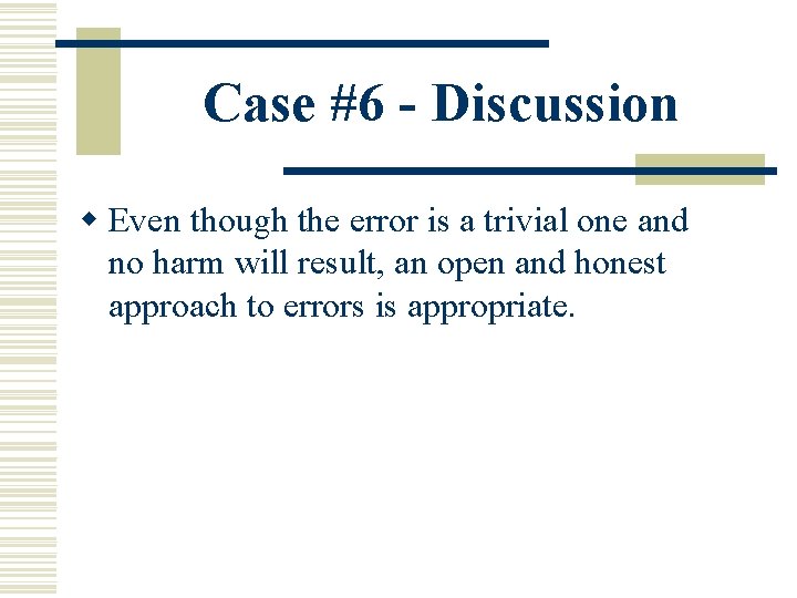 Case #6 - Discussion w Even though the error is a trivial one and Case #6 - Discussion w Even though the error is a trivial one and