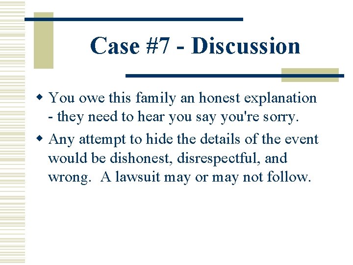 Case #7 - Discussion w You owe this family an honest explanation - they Case #7 - Discussion w You owe this family an honest explanation - they