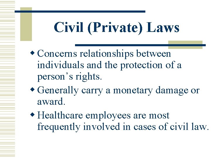 Civil (Private) Laws w Concerns relationships between individuals and the protection of a person’s Civil (Private) Laws w Concerns relationships between individuals and the protection of a person’s