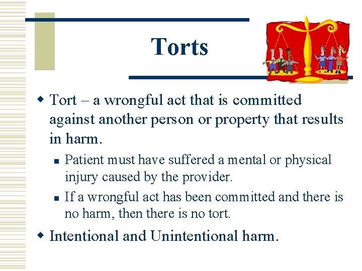 Torts w Tort – a wrongful act that is committed against another person or Torts w Tort – a wrongful act that is committed against another person or