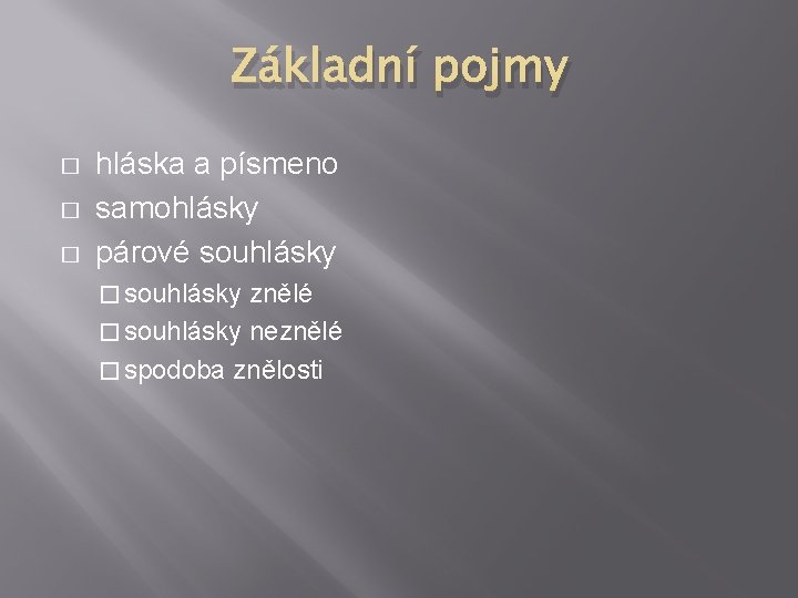 Základní pojmy � � � hláska a písmeno samohlásky párové souhlásky � souhlásky znělé