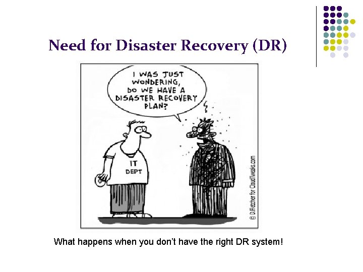 Need for Disaster Recovery (DR) What happens when you don’t have the right DR