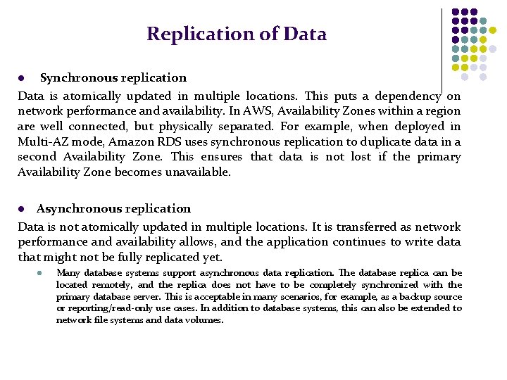 Replication of Data Synchronous replication Data is atomically updated in multiple locations. This puts