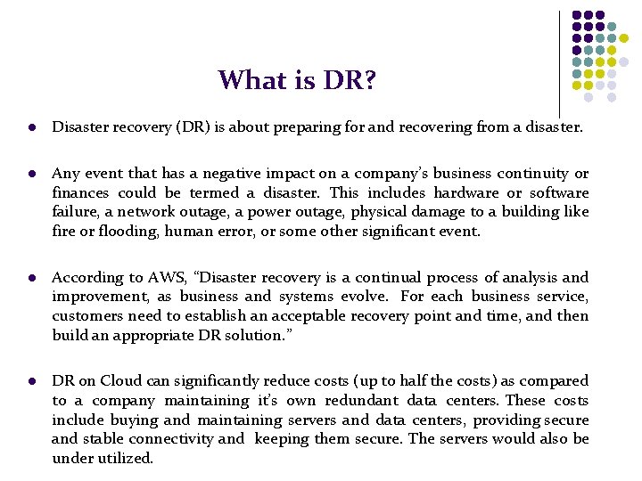 What is DR? l Disaster recovery (DR) is about preparing for and recovering from