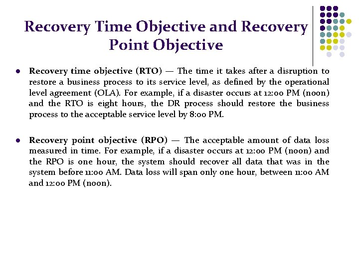 Recovery Time Objective and Recovery Point Objective l Recovery time objective (RTO) — The