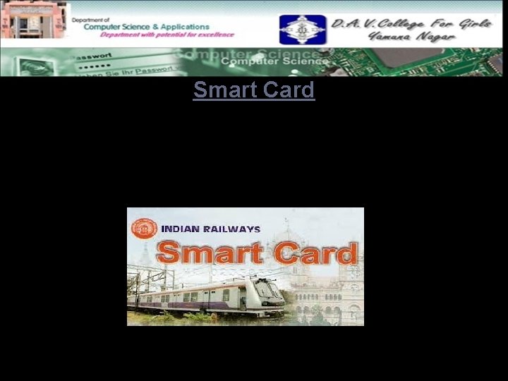 Smart Card Smart card is again similar to credit card and debit card in