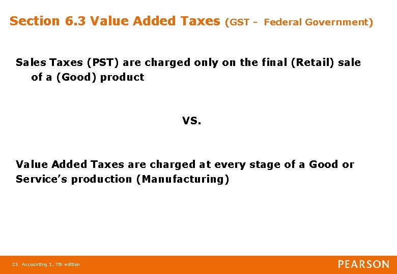 Section 6. 3 Value Added Taxes (GST - Federal Government) Sales Taxes (PST) are