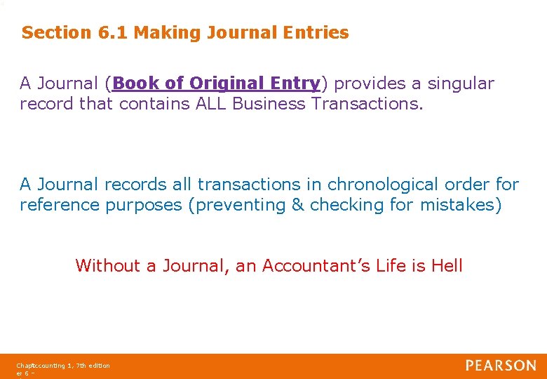 4 Section 6. 1 Making Journal Entries A Journal (Book of Original Entry) provides
