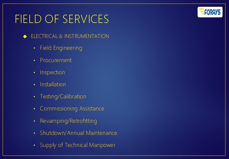 FIELD OF SERVICES ELECTRICAL & INSTRUMENTATION • Field Engineering • Procurement • Inspection •