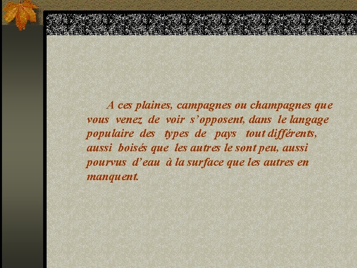 A ces plaines, campagnes ou champagnes que vous venez de voir s’opposent, dans le