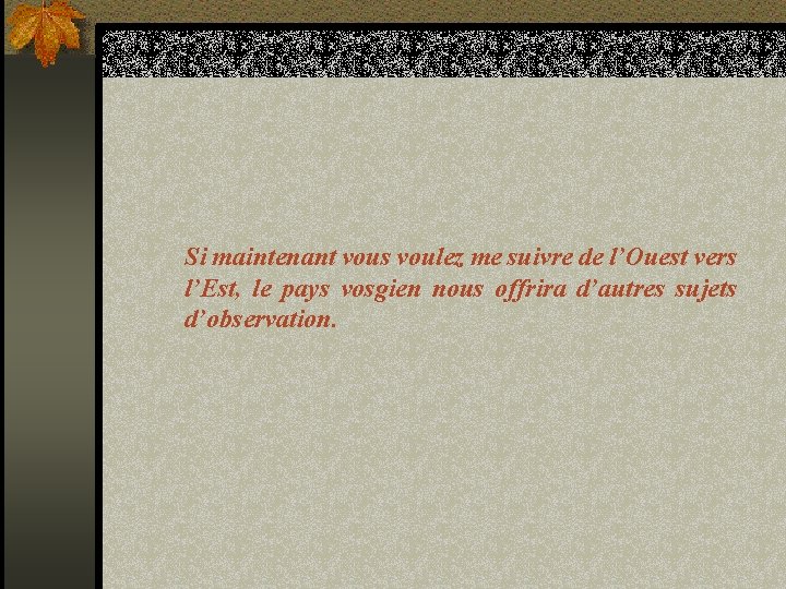 Si maintenant vous voulez me suivre de l’Ouest vers l’Est, le pays vosgien nous