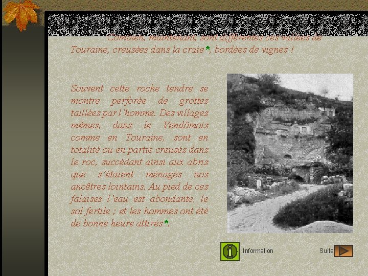 Combien, maintenant, sont différentes ces vallées de Touraine, creusées dans la craie*, bordées de