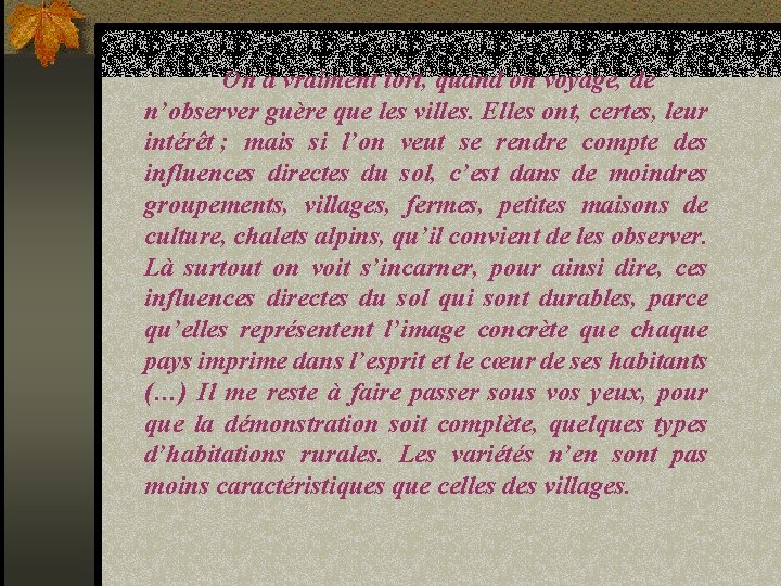 On a vraiment tort, quand on voyage, de n’observer guère que les villes. Elles