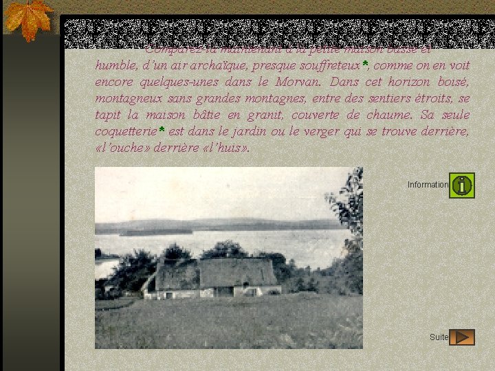 Comparez-la maintenant à la petite maison basse et humble, d’un air archaïque, presque souffreteux*,