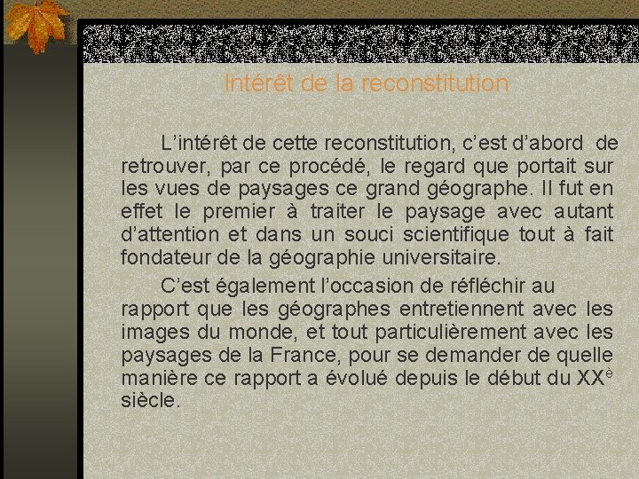Intérêt de la reconstitution L’intérêt de cette reconstitution, c’est d’abord de retrouver, par ce